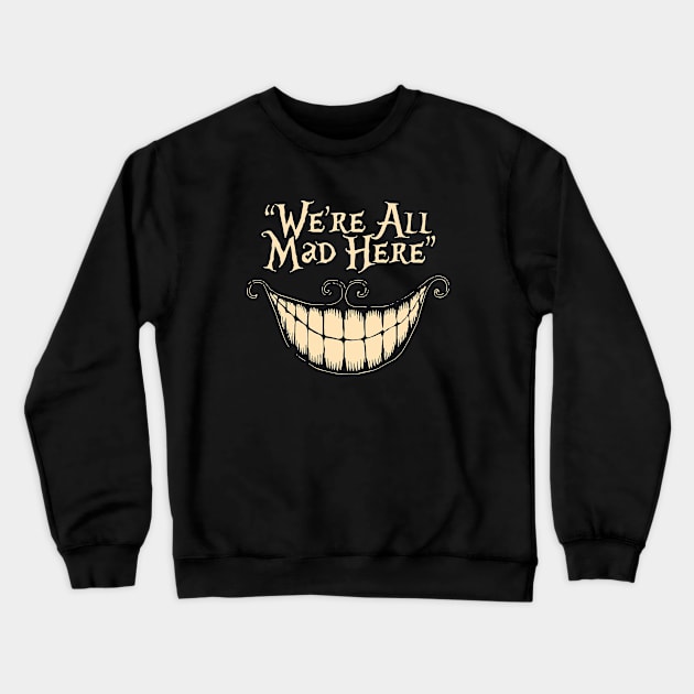 We're All Mad Here Crewneck Sweatshirt by oxvaslim